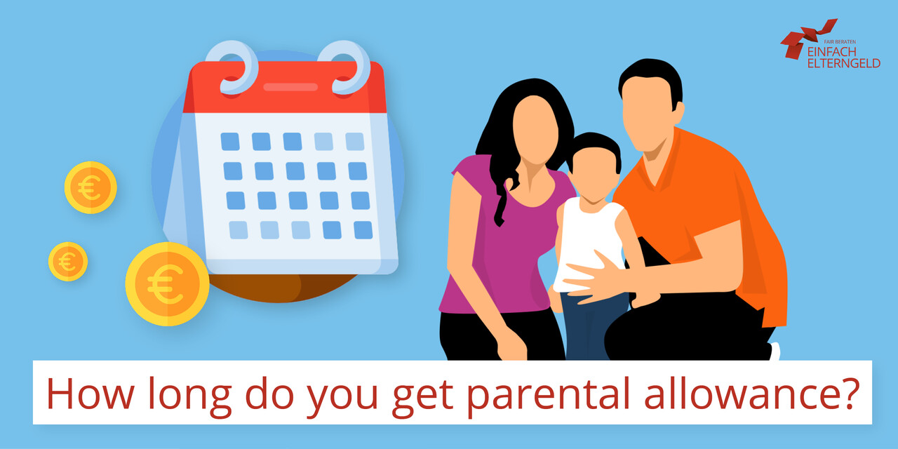 How long do you get parental allowance - We inform families about the payment period of parental allowance.