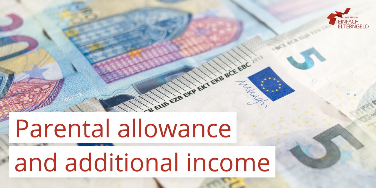 Parental allowance and additional income - Tips for parents with additional earnings.