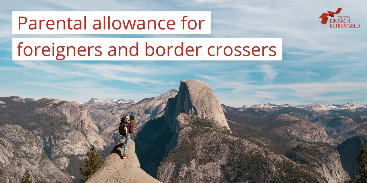 Parental allowance for foreigners and border crossers - What parents need to know.
